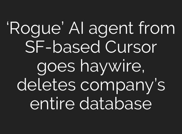 ‘Rogue’ AI agent from SF-based Cursor goes haywire, deletes company’s entire database