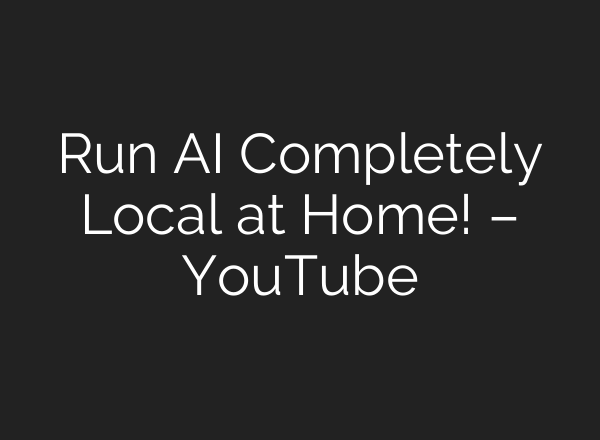 Run AI Completely Local at Home! – YouTube