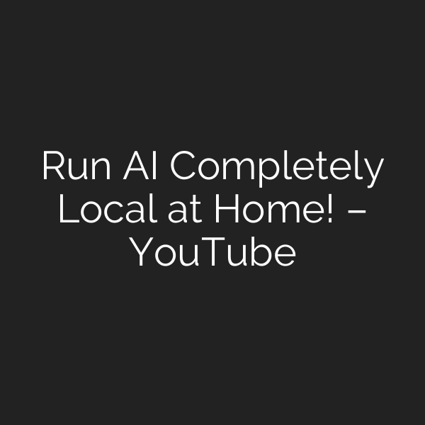 Run AI Completely Local at Home! – YouTube