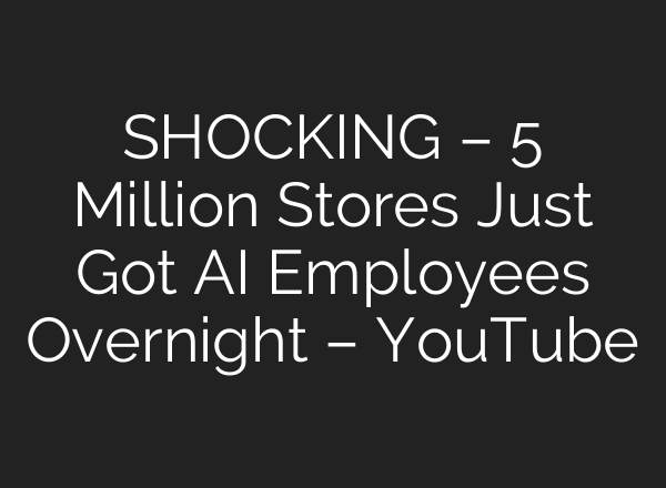 SHOCKING – 5 Million Stores Just Got AI Employees Overnight – YouTube