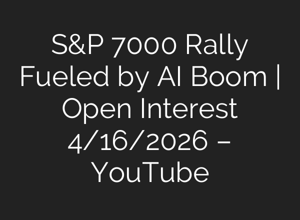 S&P 7000 Rally Fueled by AI Boom | Open Interest 4/16/2026 – YouTube