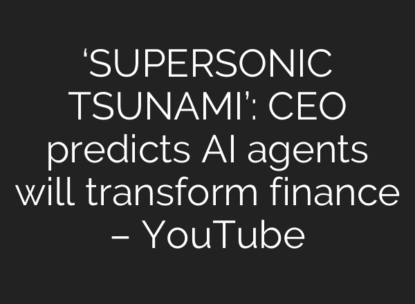 ‘SUPERSONIC TSUNAMI’: CEO predicts AI agents will transform finance – YouTube