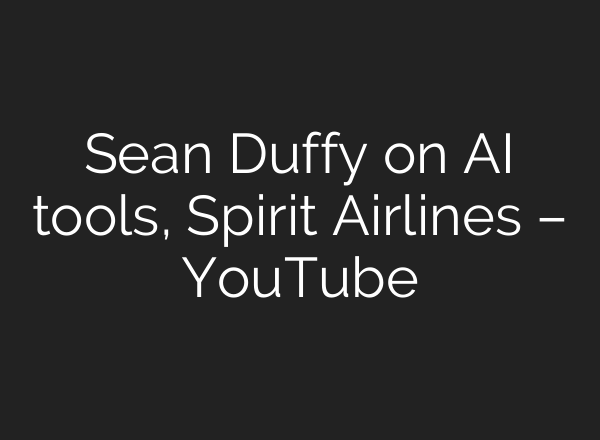 Sean Duffy on AI tools, Spirit Airlines – YouTube