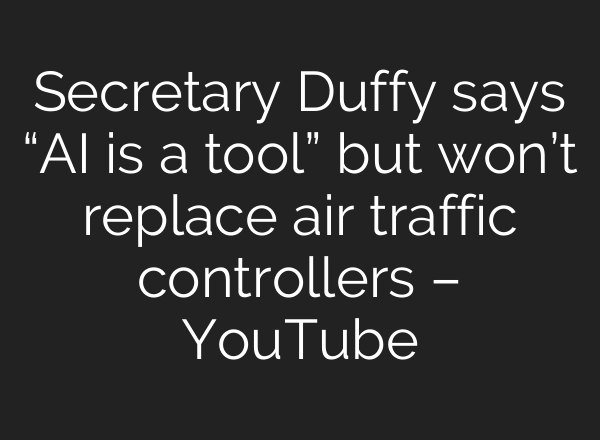 Secretary Duffy says “AI is a tool” but won’t replace air traffic controllers – YouTube