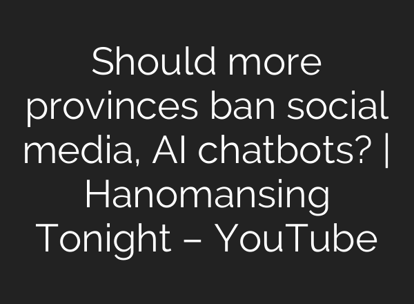 Should more provinces ban social media, AI chatbots? | Hanomansing Tonight – YouTube