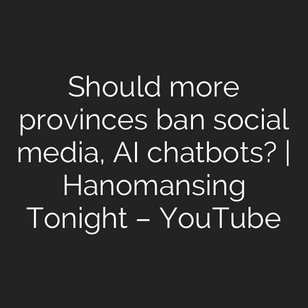Should more provinces ban social media, AI chatbots? | Hanomansing Tonight – YouTube