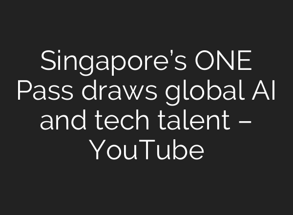 Singapore’s ONE Pass draws global AI and tech talent – YouTube