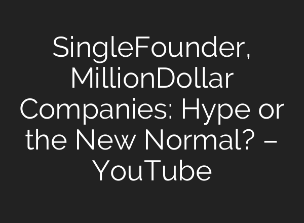 Single‑Founder, Million‑Dollar Companies: Hype or the New Normal? – YouTube