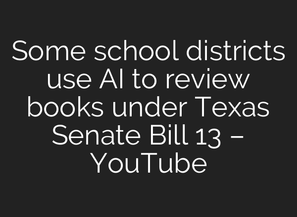 Some school districts use AI to review books under Texas Senate Bill 13 – YouTube