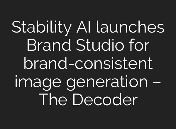 Stability AI launches Brand Studio for brand-consistent image generation – The Decoder