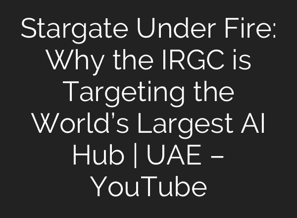 Stargate Under Fire: Why the IRGC is Targeting the World’s Largest AI Hub | UAE – YouTube