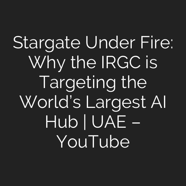 Stargate Under Fire: Why the IRGC is Targeting the World’s Largest AI Hub | UAE – YouTube