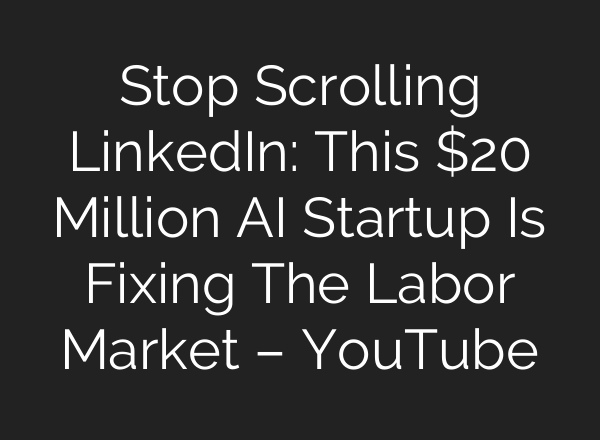 Stop Scrolling LinkedIn: This $20 Million AI Startup Is Fixing The Labor Market – YouTube