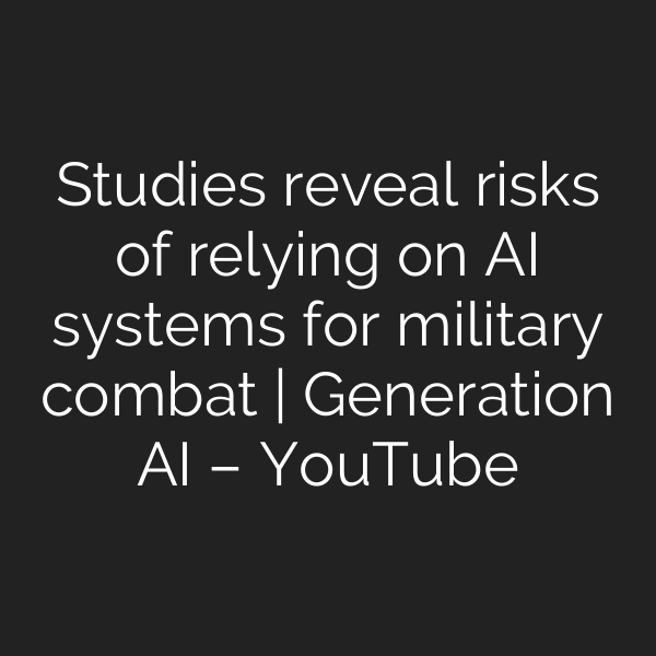 Studies reveal risks of relying on AI systems for military combat | Generation AI – YouTube