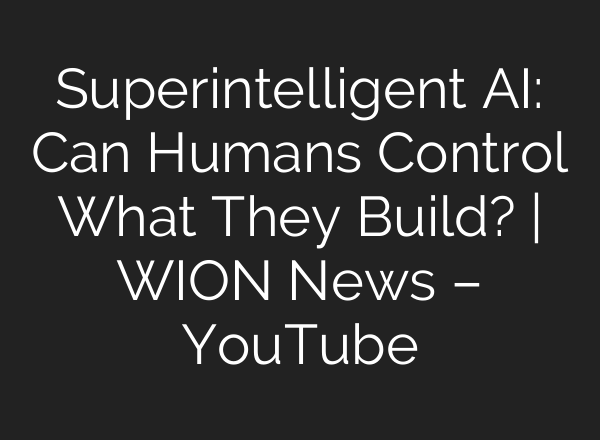 Superintelligent AI: Can Humans Control What They Build? | WION News – YouTube