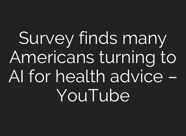 Survey finds many Americans turning to AI for health advice – YouTube