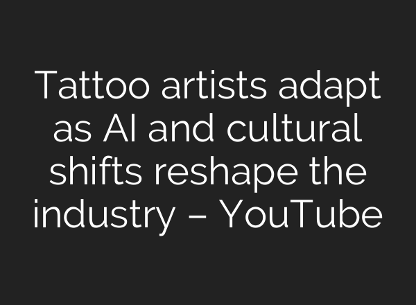 Tattoo artists adapt as AI and cultural shifts reshape the industry – YouTube