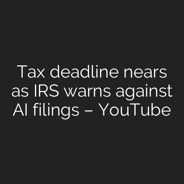 Tax deadline nears as IRS warns against AI filings – YouTube