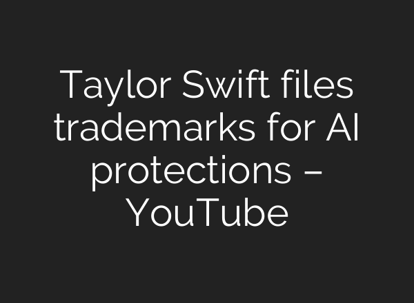 Taylor Swift files trademarks for AI protections – YouTube