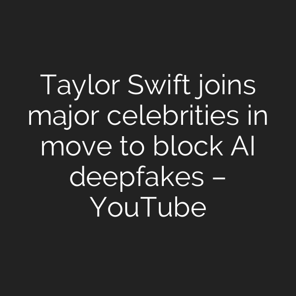 Taylor Swift joins major celebrities in move to block AI deepfakes – YouTube