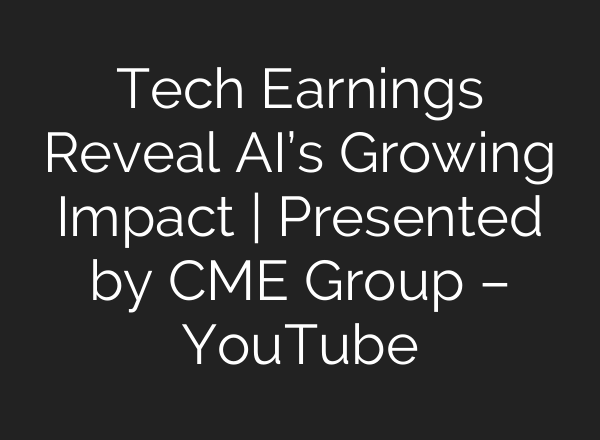 Tech Earnings Reveal AI’s Growing Impact | Presented by CME Group – YouTube