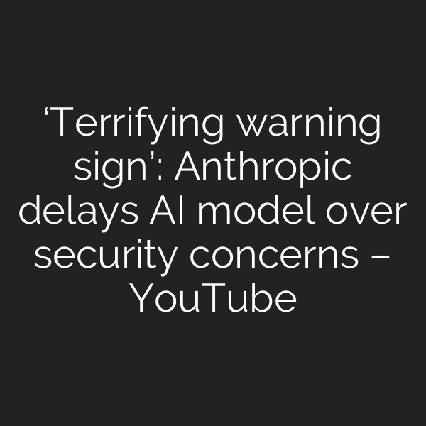 ‘Terrifying warning sign’: Anthropic delays AI model over security concerns – YouTube