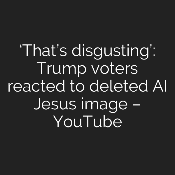 ‘That’s disgusting’: Trump voters reacted to deleted AI Jesus image – YouTube