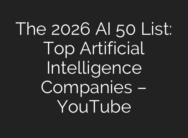 The 2026 AI 50 List: Top Artificial Intelligence Companies – YouTube