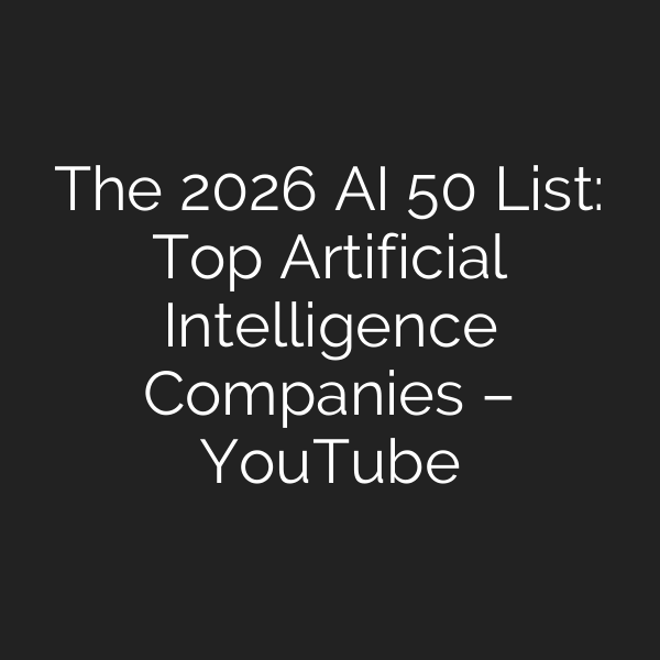 The 2026 AI 50 List: Top Artificial Intelligence Companies – YouTube