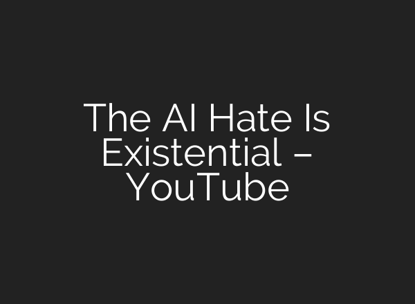 The AI Hate Is Existential – YouTube