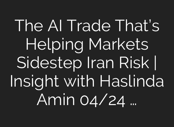 The AI Trade That’s Helping Markets Sidestep Iran Risk | Insight with Haslinda Amin 04/24 …