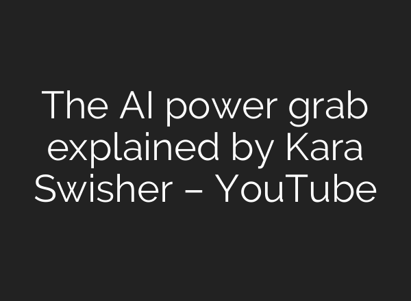The AI power grab explained by Kara Swisher – YouTube
