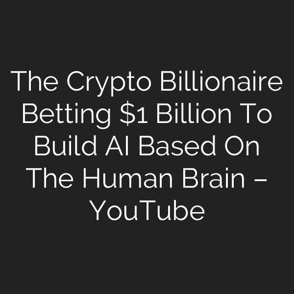 The Crypto Billionaire Betting  Billion To Build AI Based On The Human Brain – YouTube