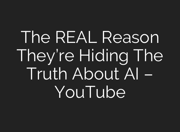 The REAL Reason They’re Hiding The Truth About AI – YouTube