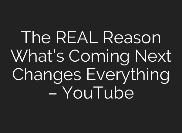The REAL Reason What’s Coming Next Changes Everything – YouTube