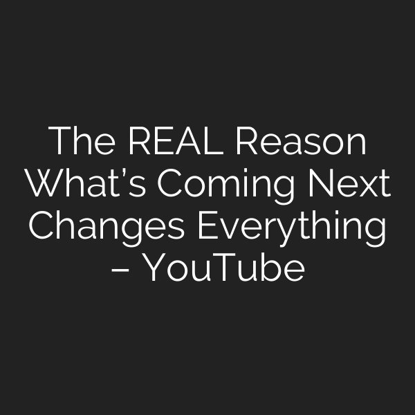 The REAL Reason What’s Coming Next Changes Everything – YouTube