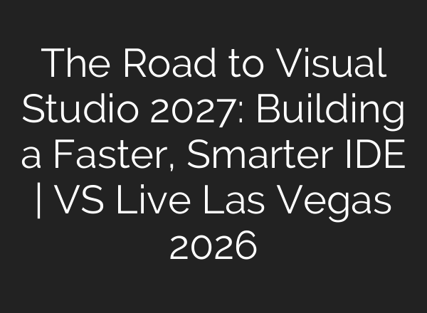The Road to Visual Studio 2027: Building a Faster, Smarter IDE | VS Live Las Vegas 2026