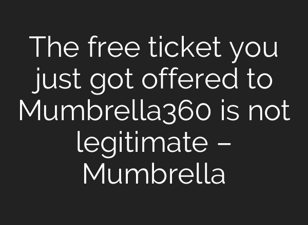 The free ticket you just got offered to Mumbrella360 is not legitimate – Mumbrella