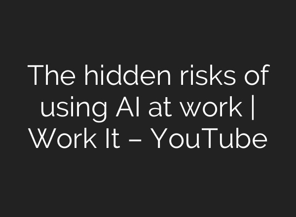 The hidden risks of using AI at work | Work It – YouTube