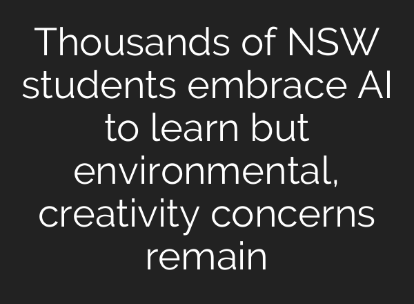 Thousands of NSW students embrace AI to learn but environmental, creativity concerns remain