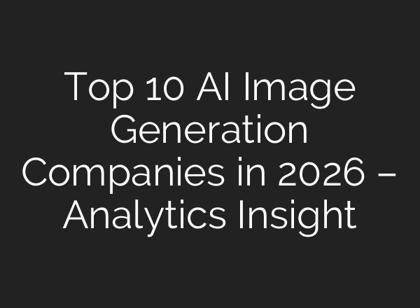 Top 10 AI Image Generation Companies in 2026 – Analytics Insight