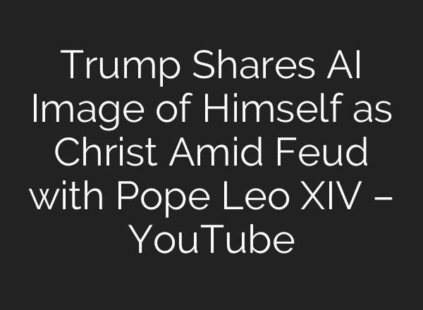 Trump Shares AI Image of Himself as Christ Amid Feud with Pope Leo XIV – YouTube