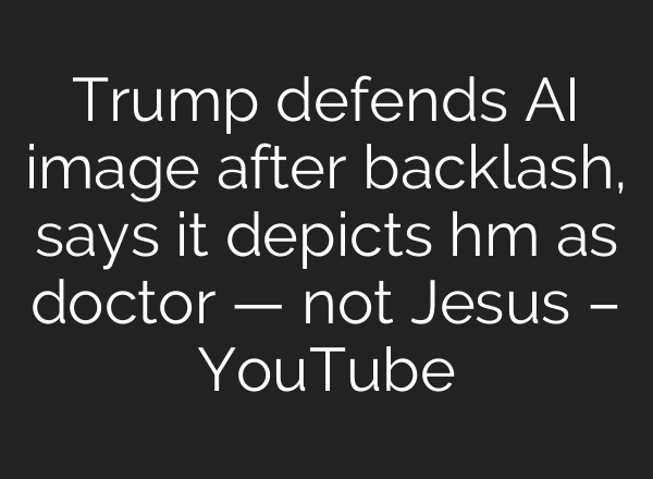 Trump defends AI image after backlash, says it depicts hm as doctor — not Jesus – YouTube
