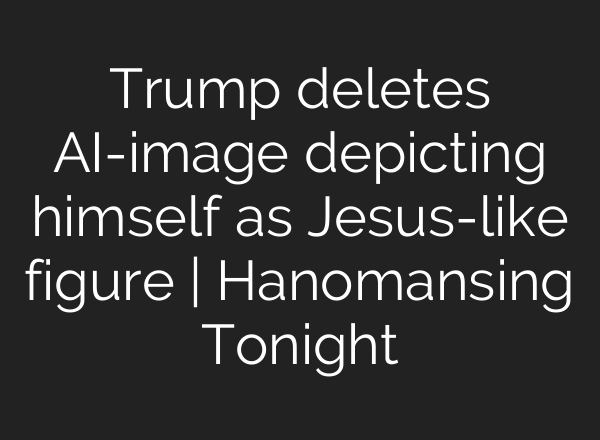 Trump deletes AI-image depicting himself as Jesus-like figure | Hanomansing Tonight