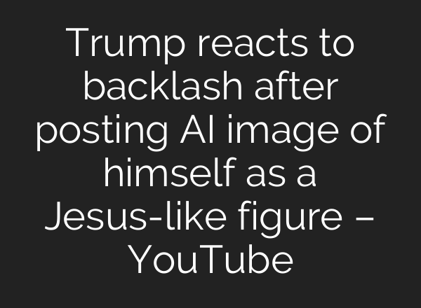 Trump reacts to backlash after posting AI image of himself as a Jesus-like figure – YouTube