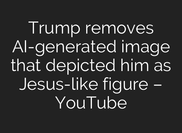 Trump removes AI-generated image that depicted him as Jesus-like figure – YouTube
