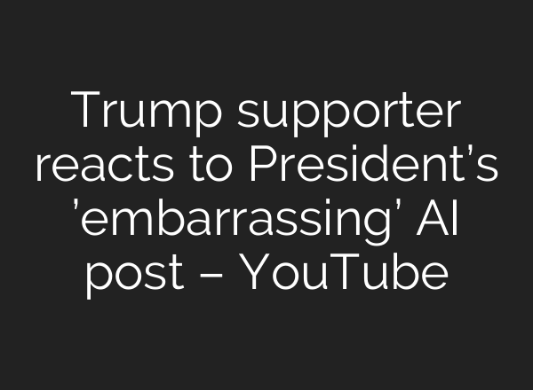 Trump supporter reacts to President’s ’embarrassing’ AI post – YouTube