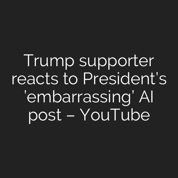 Trump supporter reacts to President’s ’embarrassing’ AI post – YouTube