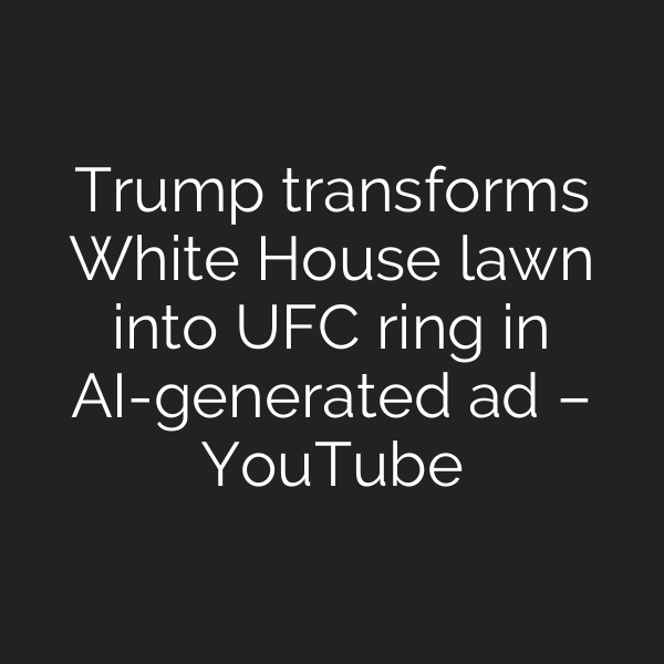 Trump transforms White House lawn into UFC ring in AI-generated ad – YouTube