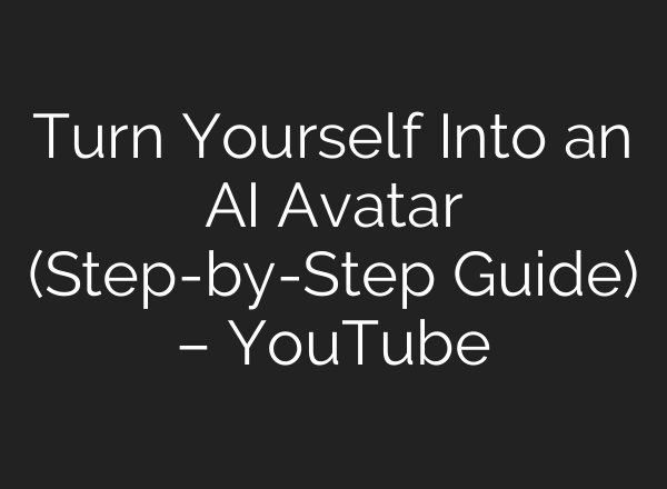 Turn Yourself Into an AI Avatar (Step-by-Step Guide) – YouTube
